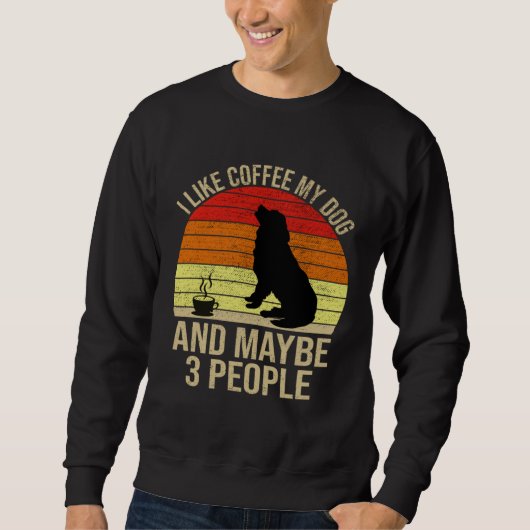I Like Coffee My Dog And Maybe 3 People Animals スウェットシャツ (正面)
