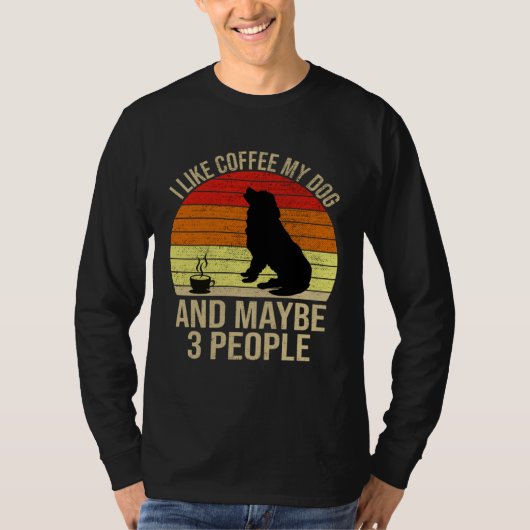 I Like Coffee My Dog And Maybe 3 People Animals Tシャツ (正面)