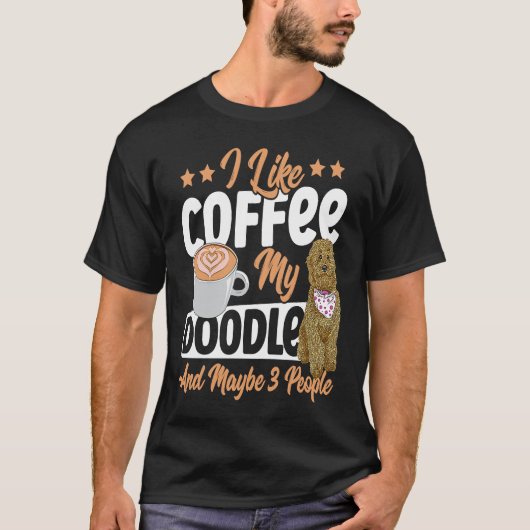 I Like Coffee My Doodle And Maybe 3 People Golden  Tシャツ (正面)