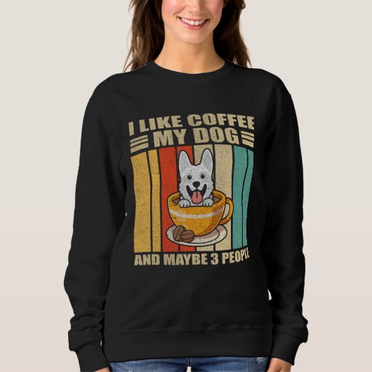 I Like Coffee White German Shepherd Dog And Maybe  スウェットシャツ (正面)