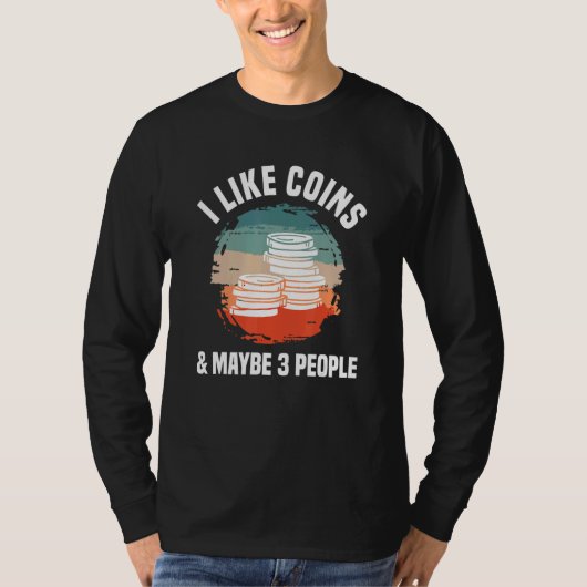 I Like Coins & Maybe 3 People Coin Collector Numis Tシャツ (正面)