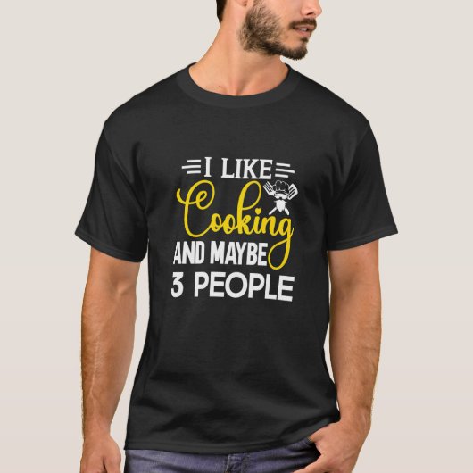 I Like Cooking And Maybe 3 People Kitchen Chef Tシャツ (正面)