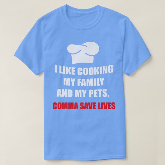 I Like Cooking My Family And My Pets, Commas Save Tシャツ (デザイン正面)