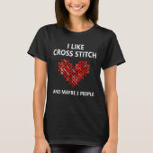 I Like Cross Stitch  Needlework Crocheter Knitter Tシャツ (正面)