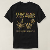 I Like Dogs And Weed And Maybe 3 People Funny Pull Tシャツ (デザイン正面)