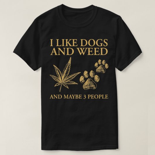 I Like Dogs And Weed And Maybe 3 People Funny Pull Tシャツ (デザイン正面)