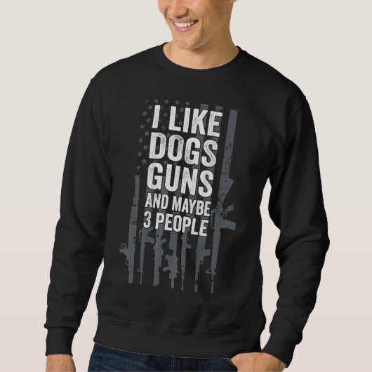 I Like Dogs Guns And Maybe 3 People スウェットシャツ (正面)