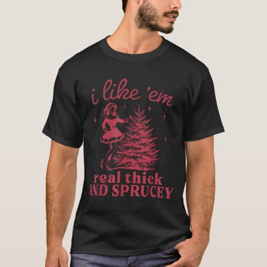 I Like em Real Thick And Sprucey Retro Christmas T Tシャツ (正面)