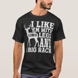 I Like Em With Long Legs And Big Rack Deer Hunting Tシャツ