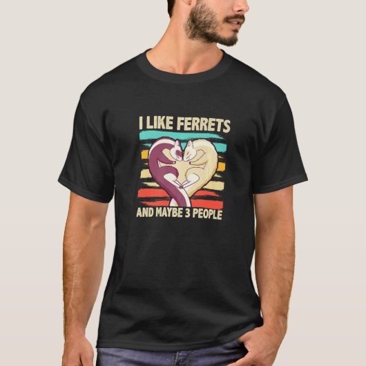 I Like Ferrets And Maybe 3 People  Ferret Tシャツ (正面)