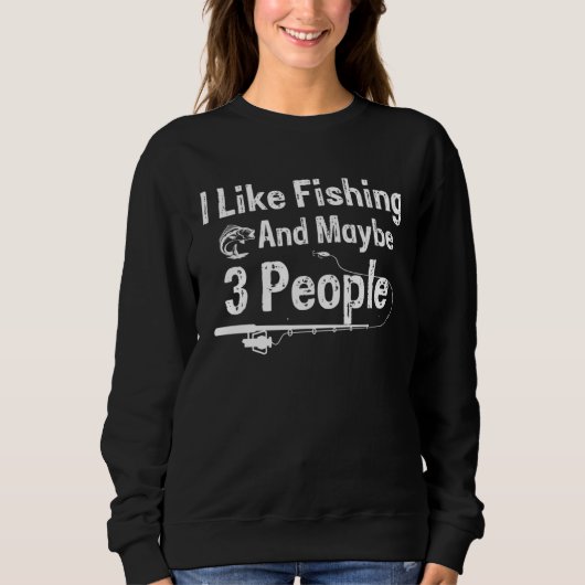I Like Fishing and Maybe 3 People スウェットシャツ (正面)