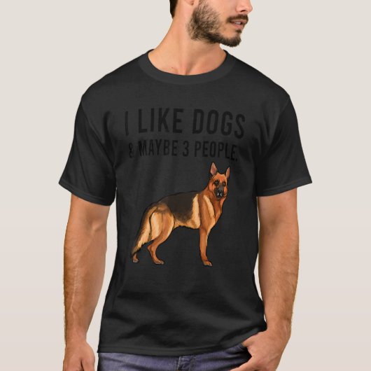 I Like German Shepherd Dogs And Maybe 3 People Tシャツ (正面)