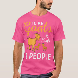 I Like Goats And Maybe 3 People Goat Goat Farmer Tシャツ