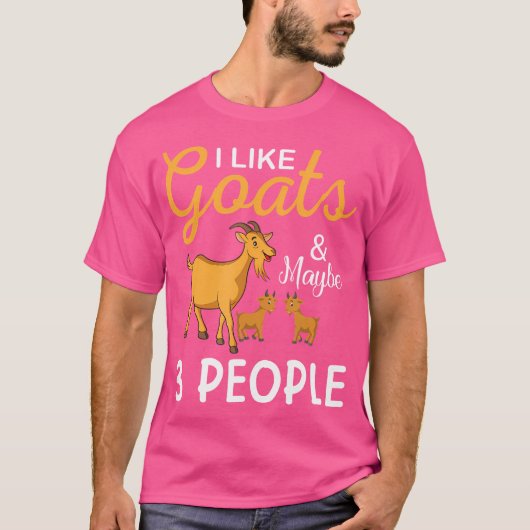 I Like Goats And Maybe 3 People Goat Goat Farmer Tシャツ (正面)