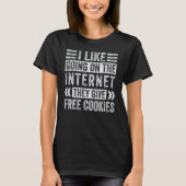 I Like Going On The Internet They Give Free Cookie Tシャツ (正面)