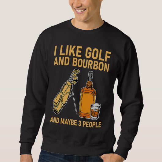 I Like Golf Bourbon and Maybe 3 People Golfer Dri スウェットシャツ (正面)