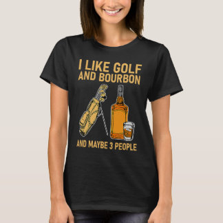 I Like Golf Bourbon and Maybe 3 People  Golfer Dri Tシャツ