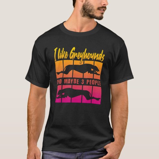 I Like Greyhounds and maybe 3 People Tシャツ (正面)