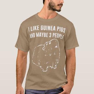 I Like Guinea Pigs And Maybe 3 People Tシャツ