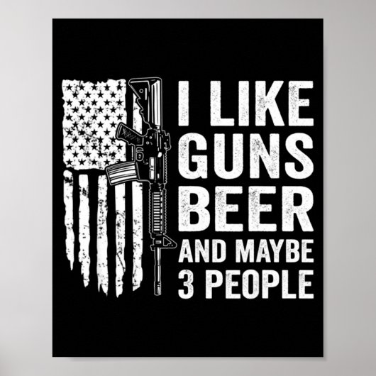 I Like Guns Beer Maybe 3 People Funny Drinking ポスター (正面)