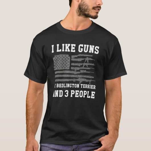 I Like Guns My Bedlington Terrier And 3 People Tシャツ (正面)