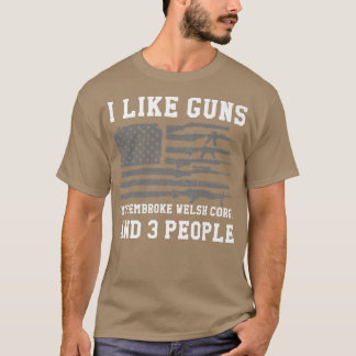 I Like Guns My Pembroke Welsh Corgi And 3 People44 Tシャツ