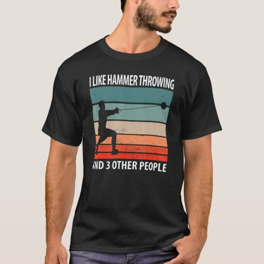 I Like Hammer Throwing And 3 Other People Tシャツ (正面)
