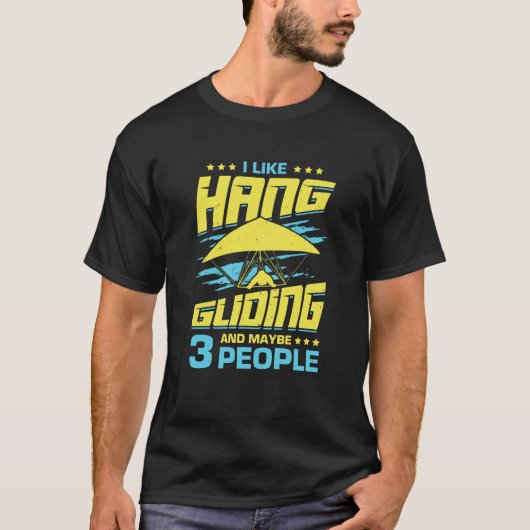 I Like Hang Gliding And Maybe 3 People Tシャツ (正面)