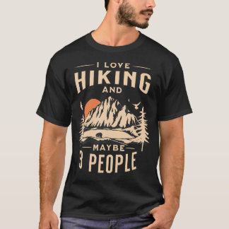 I Like Hiking And Maybe 3 People Hiking Mountain Tシャツ