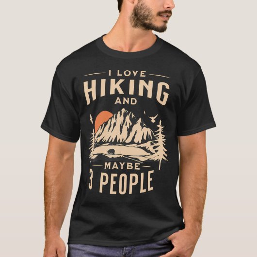 I Like Hiking And Maybe 3 People Hiking Mountain Tシャツ (正面)