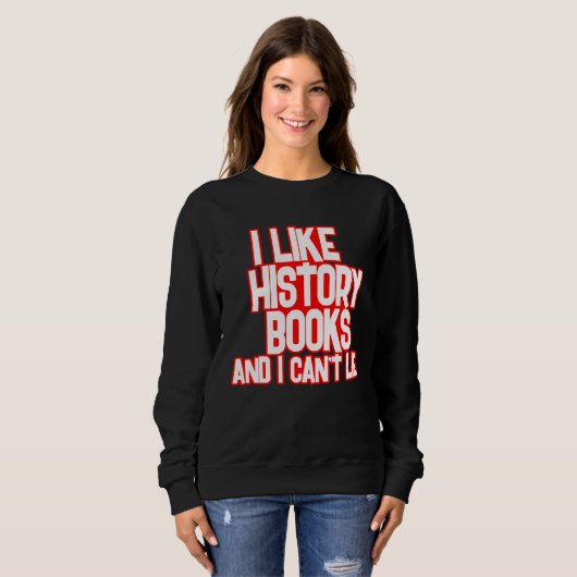 I Like History Books And I Can t Lie Tees スウェットシャツ (正面フル)