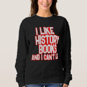 I Like History Books And I Can t Lie Tees スウェットシャツ (正面)