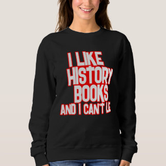I Like History Books And I Can t Lie Tees スウェットシャツ