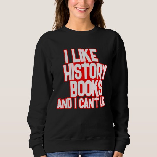 I Like History Books And I Can t Lie Tees スウェットシャツ (正面)