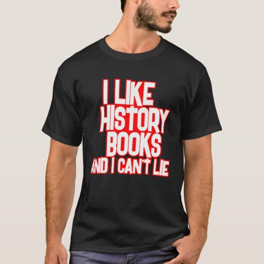 I Like History Books And I Can t Lie Tees Tシャツ (正面)