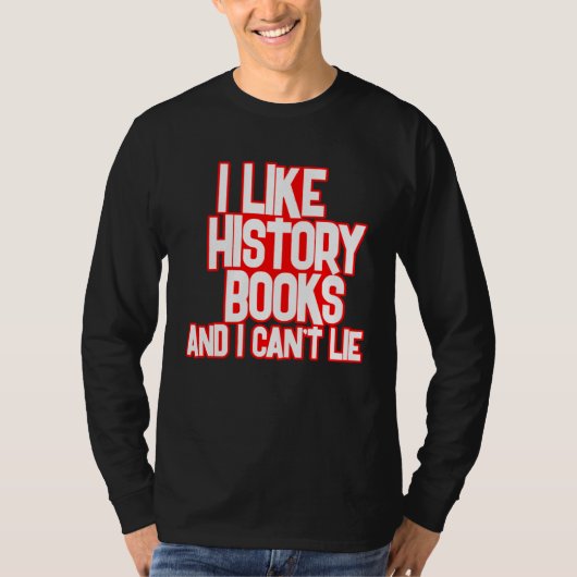 I Like History Books And I Can t Lie Tees Tシャツ (正面)
