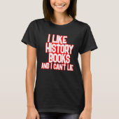 I Like History Books And I Can t Lie Tees Tシャツ (正面)