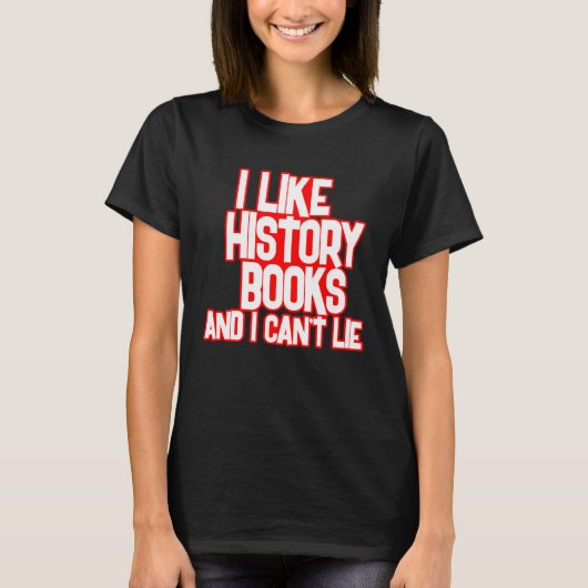 I Like History Books And I Can t Lie Tees Tシャツ (正面)