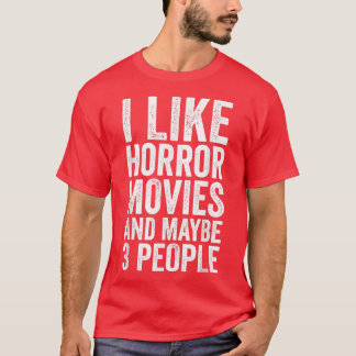 I Like Horror Movies And Maybe 3 People Horror Mo Tシャツ