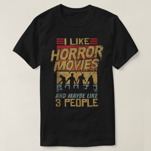I Like Horror Movies And Maybe Like 3 People Zombi Tシャツ (デザイン正面)