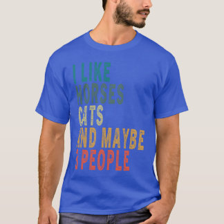 I Like Horses Cats Maybe 3 People Horse Cat vintag Tシャツ