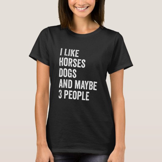 I Like Horses Dogs And Maybe 3 People Horse Lover  Tシャツ (正面)