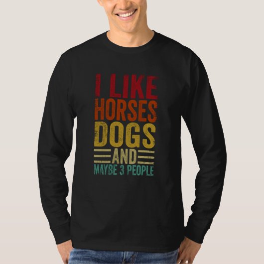 I Like Horses Dogs And Maybe 3 People Tシャツ (正面)