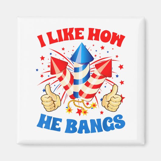 I Like How He Bangs Fireworks 4th Of July Funny Co マグネット (正面)
