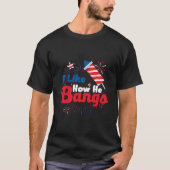 I Like How He Bangs Fireworks 4Th Of July Tシャツ (正面)