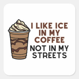 I like ice in my coffee not in my streets sticker スクエアシール