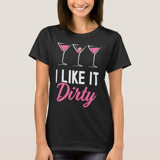 I Like It Dirty  Dirty Martini Glass Drink Happy H Tシャツ (正面)