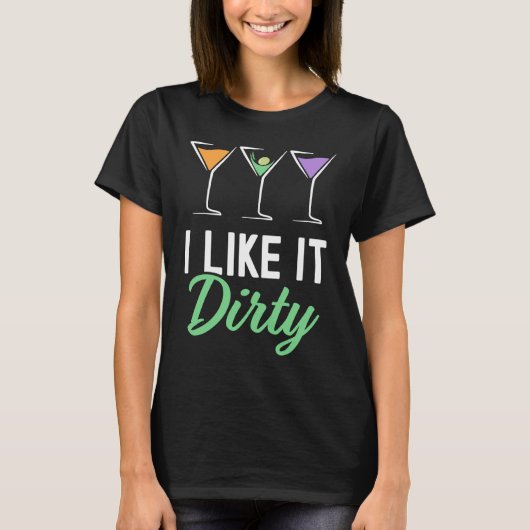 I Like It Dirty  Dirty Martini Glass Drink Happy H Tシャツ (正面)