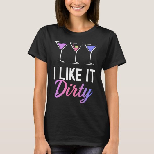 I Like It Dirty  Dirty Martini Glass Drink Happy H Tシャツ (正面)