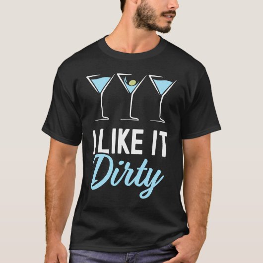 I Like It Dirty  Dirty Martini Glass Drink Happy H Tシャツ (正面)